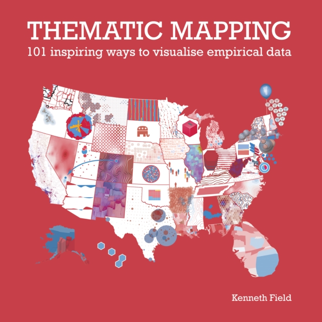 Thematic Mapping : 101 Inspiring Ways to Visualise Empirical Data, Paperback / softback Book