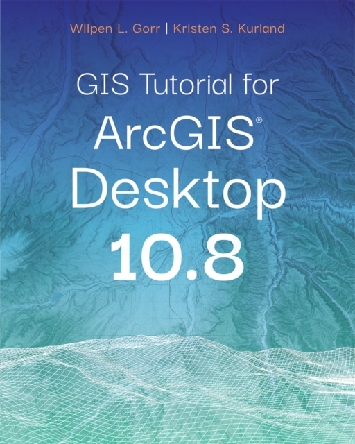 GIS Tutorial for ArcGIS Desktop 10.8, Paperback / softback Book