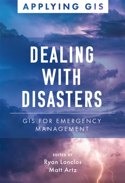 Dealing with Disasters : GIS for Emergency Management, Paperback / softback Book