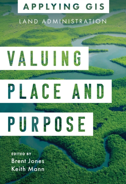 Valuing Place and Purpose : GIS for Land Administration, Paperback / softback Book