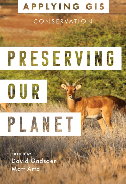 Preserving Our Planet : GIS for Conservation, Paperback / softback Book
