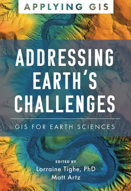 Addressing Earth's Challenges : GIS for Earth Sciences, Paperback / softback Book