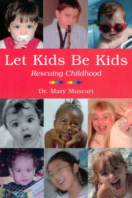 Let Kids Be Kids : Rescuing Childhood, Paperback / softback Book