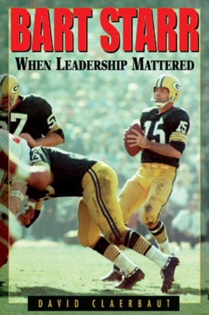 Bart Starr : When Leadership Mattered, Hardback Book