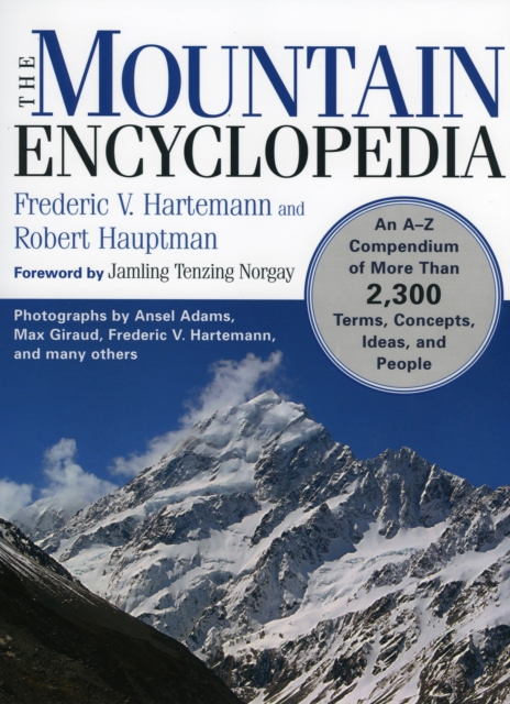 The Mountain Encyclopedia : An A to Z Compendium of Over 2,250 Terms, Concepts, Ideas, and People, Paperback / softback Book
