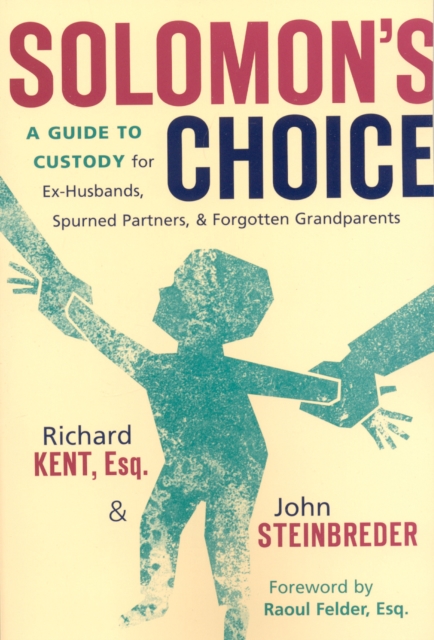 Solomon's Choice : A Guide to Custody for Ex-Husbands, Spurned Partners, and Forgotten Grandparents, Paperback / softback Book