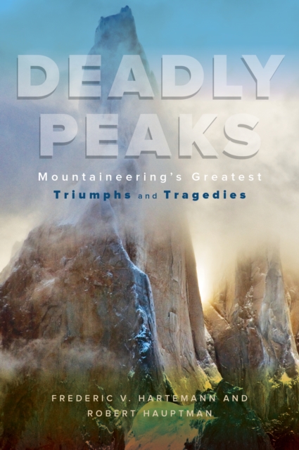 Deadly Peaks : Mountaineering's Greatest Triumphs and Tragedies, Paperback / softback Book
