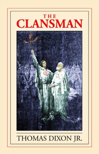 The Clansman : An Historical Romance of the Ku Klux Klan, Paperback Book