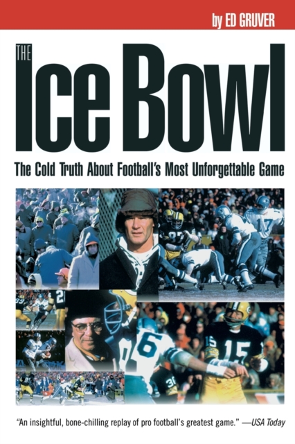 The Ice Bowl : The Cold Truth About Football's Most Unforgettable Game, Paperback / softback Book