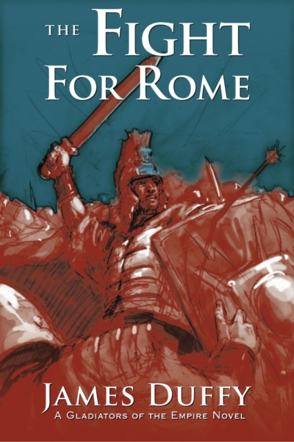 The Fight for Rome : A Gladiators of the Empire Novel, EPUB eBook