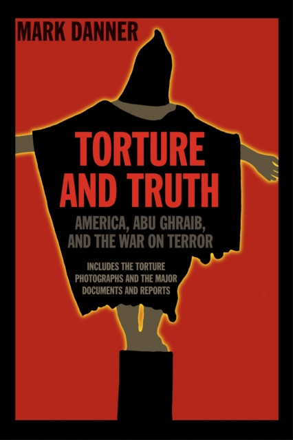 Torture and Truth : America, Abu Ghraib, and the War on Terrror, Paperback / softback Book