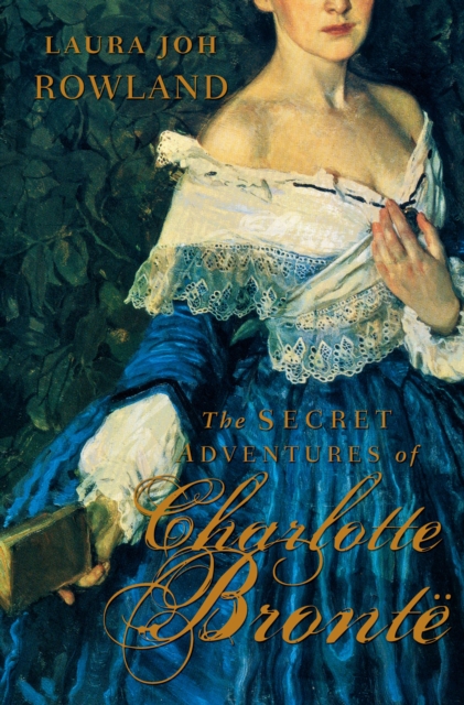 The Secret Adventures of Charlotte Bronte : A Novel, Paperback Book