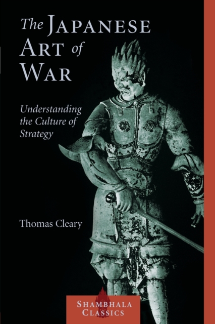 The Japanese Art of War : Understanding the Culture of Strategy, Paperback / softback Book