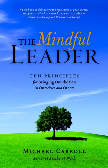 The Mindful Leader : Awakening Your Natural Management Skills Through Mindfulness Meditation, Paperback / softback Book