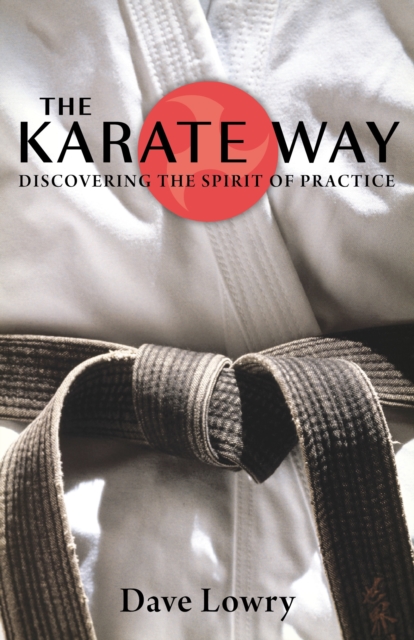 The Karate Way : Discovering the Spirit of Practice, Paperback / softback Book