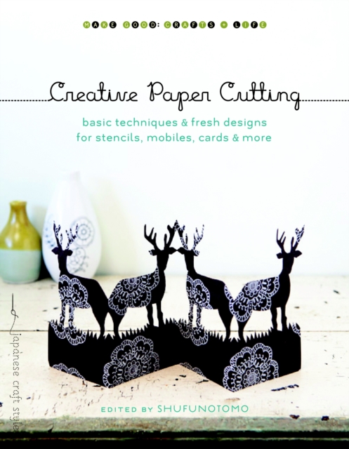 Creative Paper Cutting : Basic Techniques and Fresh Designs for Stencils, Mobiles, Cards, and More, Paperback / softback Book