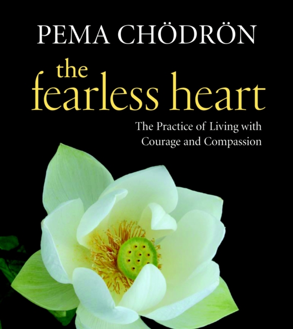 The Fearless Heart : The Practice of Living with Courage and Compassion, CD-Audio Book