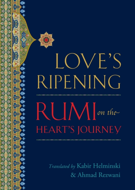Love's Ripening : Rumi on the Heart's Journey, Paperback / softback Book