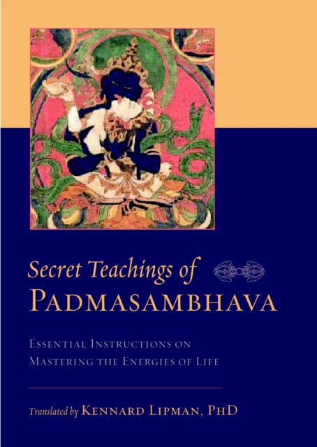 Secret Teachings of Padmasambhava : Essential Instructions on Mastering the Energies of Life, Paperback / softback Book