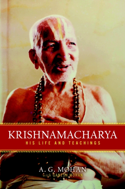 Krishnamacharya : His Life and Teachings, Paperback / softback Book