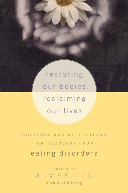 Restoring Our Bodies, Reclaiming Our Lives : Guidance and Reflections on Recovery from Eating Disorders, Paperback / softback Book