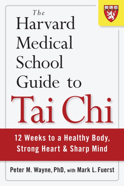 The Harvard Medical School Guide to Tai Chi : 12 Weeks to a Healthy Body, Strong Heart, and Sharp Mind, Paperback / softback Book