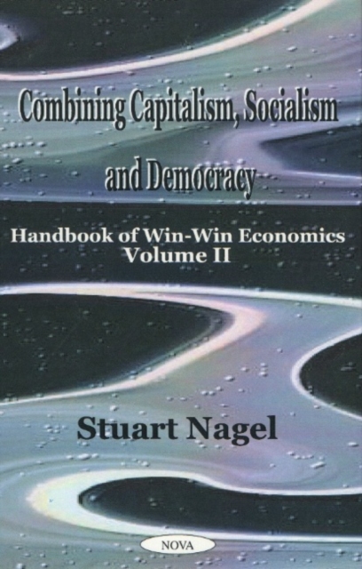Combining Capitalism, Socialism & Democracy : Handbook of Win-Win Economics, Volume 2, Paperback / softback Book