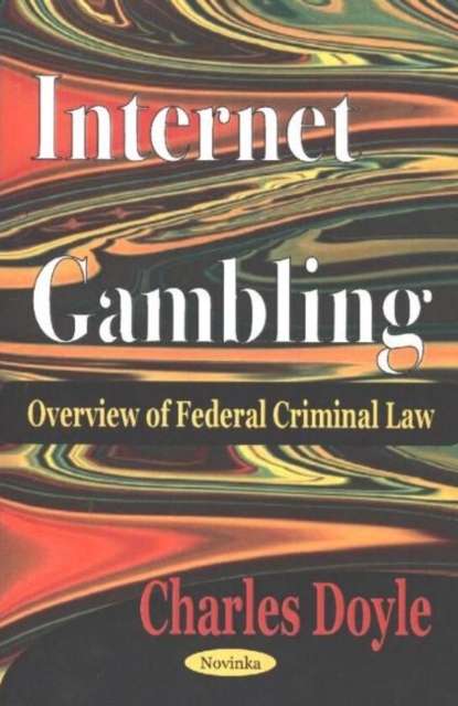 Internet Gambling : Overview of Federal Criminal Law, Paperback / softback Book