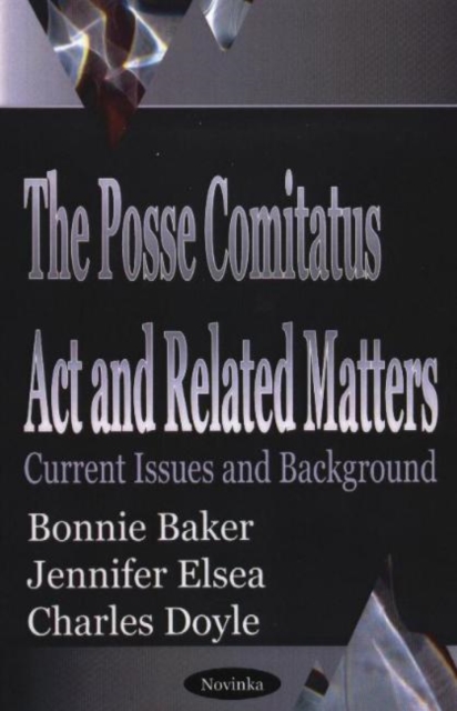 Posse Comitatus Act & Related Matters : Current Issues & Background, Paperback / softback Book
