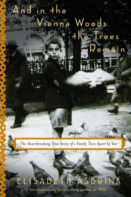 And In The Vienna Woods The Trees Remain : The Heartbreaking True Story of a Family Torn Apart by War, Hardback Book