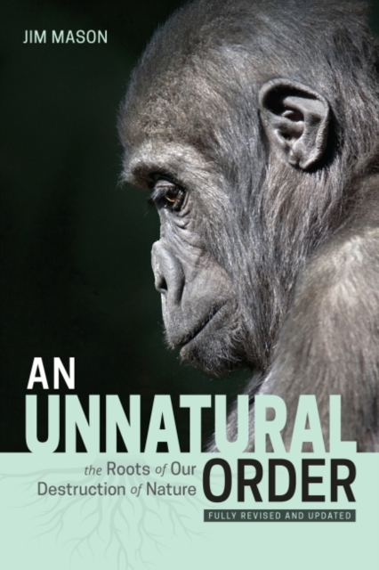 An Unnatural Order : The Roots of Our Destruction of Nature Fully Revised and Updated, Paperback / softback Book
