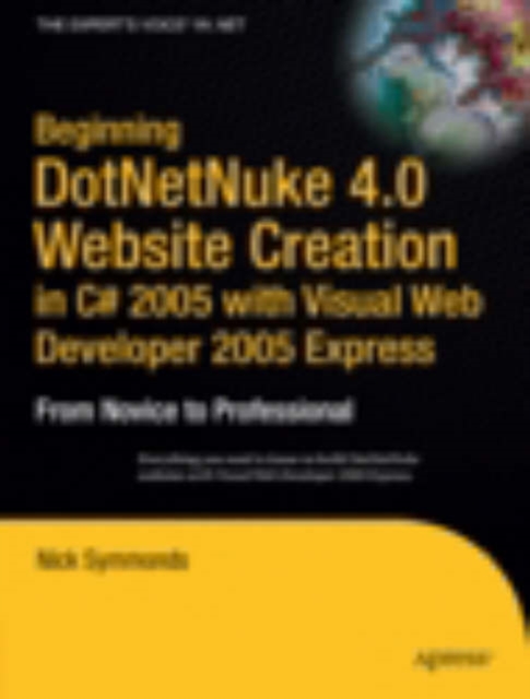 Beginning DotNetNuke 4.0 Website Creation in C# 2005 with Visual Web Developer 2005 Express : From Novice to Professional, Paperback / softback Book