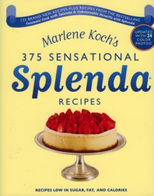 Marlene Koch's Sensational Splenda Recipes : Over 375 Recipes Low in Sugar, Fat, and Calories, Hardback Book