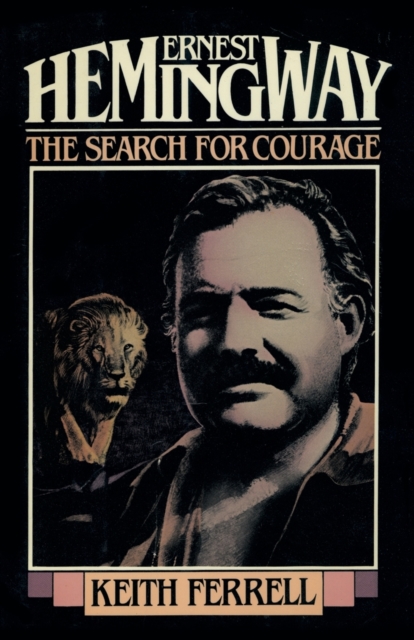 Ernest Hemingway : The Search for Courage, Paperback / softback Book