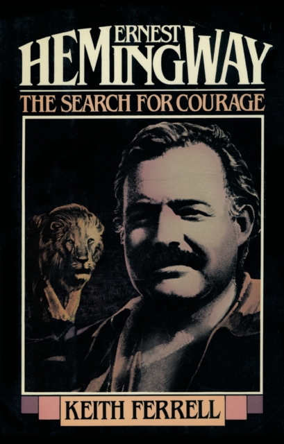 Ernest Hemingway : The Search for Courage, EPUB eBook