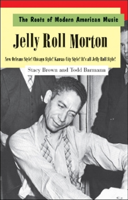 The Roots of Modern American Music : New Orleans Style! Chicago Style! Kansas City Style! It's All Jelly Roll Style!, Paperback Book