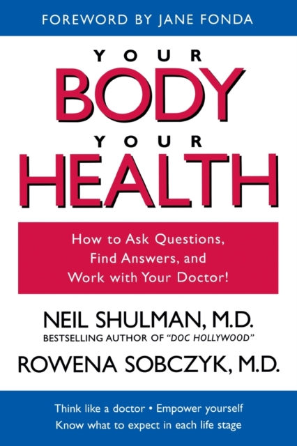 Your Body, Your Health : How to Ask Questions, Find Answers, and Work With Your Doctor, Paperback / softback Book
