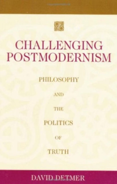 Challenging Postmodernism : Philosophy and the Politics of Truth, Paperback / softback Book