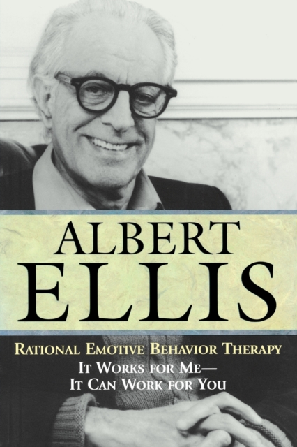 Rational Emotive Behavior Therapy : It Works for Me - It Can Work for You, Paperback / softback Book