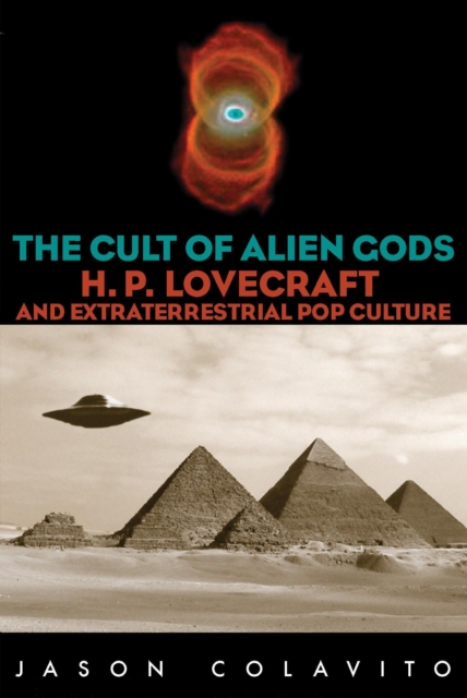The Cult of Alien Gods : H.P. Lovecraft And Extraterrestrial Pop Culture, Paperback / softback Book