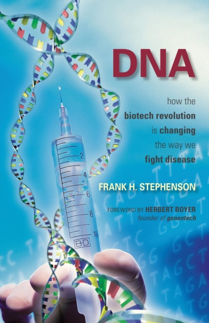 DNA : How the Biotech Revolution Is Changing the Way We Fight Disease, Hardback Book