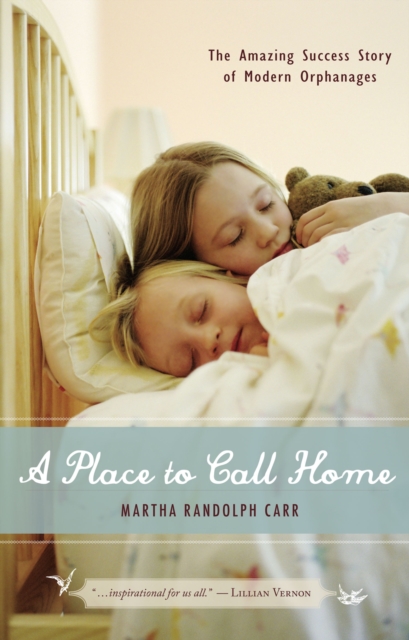 A Place to Call Home : The Amazing Success Story of Modern Orphanages, Hardback Book