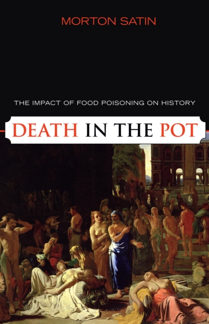 Death in the Pot : The Impact of Food Poisoning on History, Hardback Book