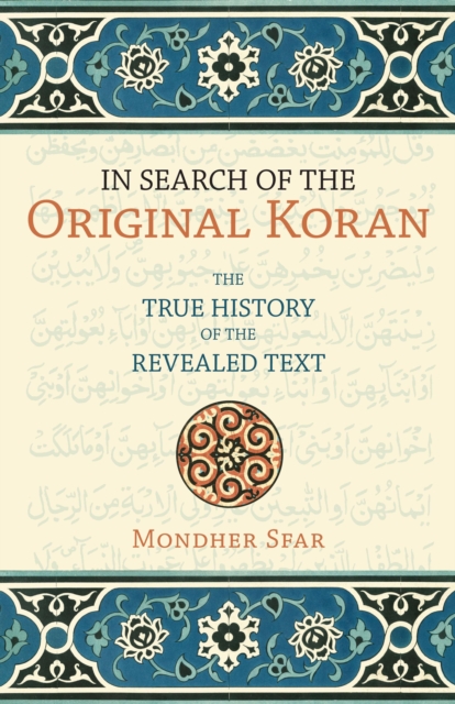 In Search of the Original Koran : The True History of the Revealed Text, Hardback Book
