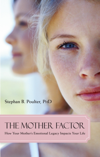 The Mother Factor : How Your Mother's Emotional Legacy Impacts Your Life, Paperback / softback Book