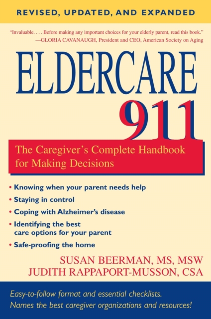 Eldercare 911 : The Caregiver's Complete Handbook for Making Decisions (Revised, Updated, and Expanded), Paperback / softback Book
