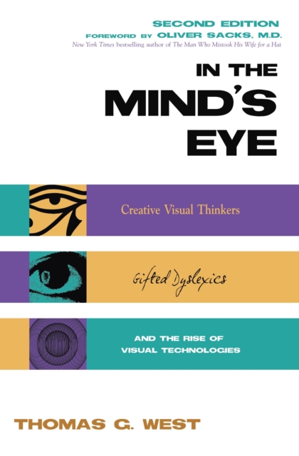 In the Mind's Eye : Creative Visual Thinkers, Gifted Dyslexics, and the Rise of Visual Technologies, Hardback Book