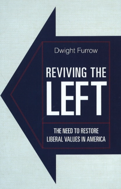 Reviving the Left : The Need to Restore Liberal Values in America, Hardback Book