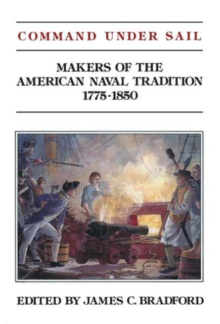 Command Under Sail : Makers of the American Naval Tradition 1775-1850, Paperback / softback Book