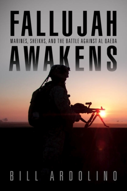 Fallujah Awakens : Marines, Sheiks, and the Battle Against al Qaeda, Paperback / softback Book